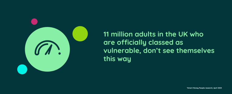 Image that says 11 million adults in the UK who are officially classed as vulnerable, don’t see themselves this way