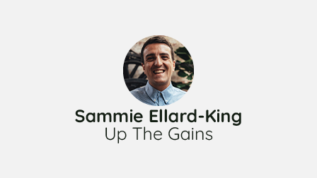 2024 - Sammie Ellard King (Up the Gains)